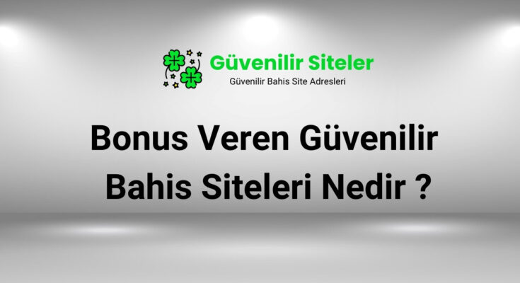 Bonus Veren Güvenilir Bahis Siteleri Nedir