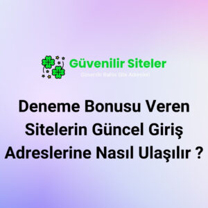 Deneme Bonusu Veren Sitelerin Güncel Giriş Adreslerine Nasıl Ulaşılır