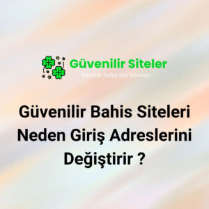 Güvenilir Bahis Siteleri Neden Giriş Adreslerini Değiştirir