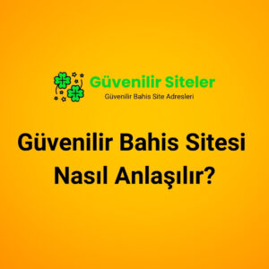 Güvenilir Bahis Sitesi Nasıl Anlaşılır