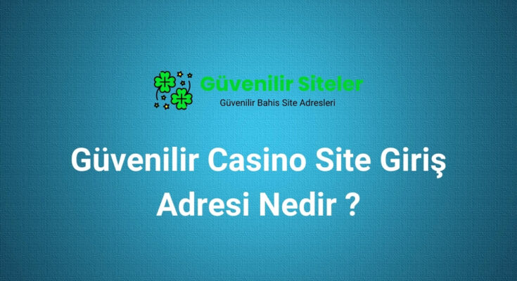 Güvenilir Casino Site Giriş Adresi Nedir