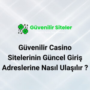 Güvenilir Casino Sitelerinin Güncel Giriş Adreslerine Nasıl Ulaşılır