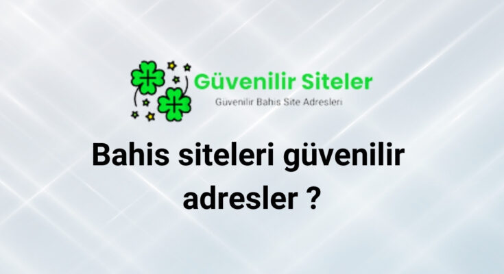 Bahis siteleri güvenilir adresler