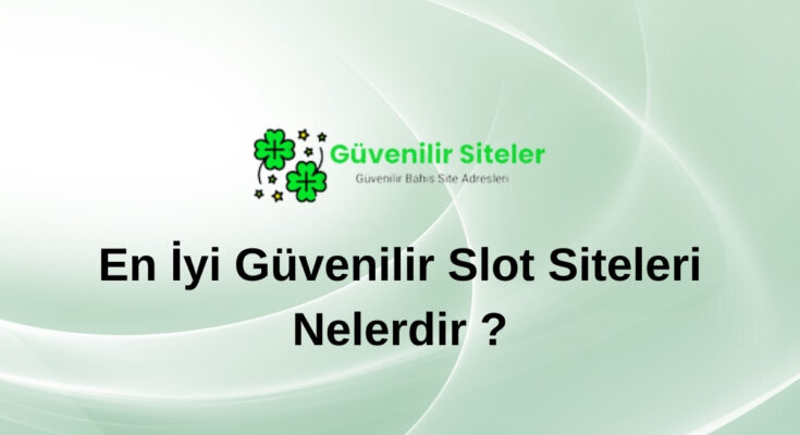 En İyi Güvenilir Slot Siteleri Nelerdir