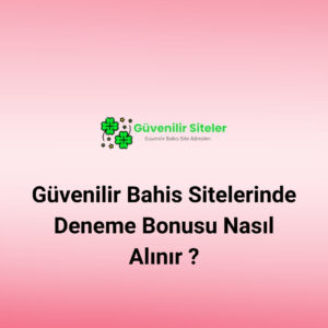 Güvenilir Bahis Sitelerinde Deneme Bonusu Nasıl Alınır