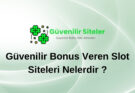 Güvenilir Bonus Veren Slot Siteleri Nelerdir ?