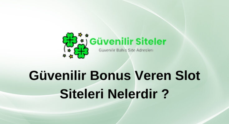 Güvenilir Bonus Veren Slot Siteleri Nelerdir