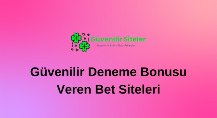 Güvenilir Deneme Bonusu Veren Bet Siteleri