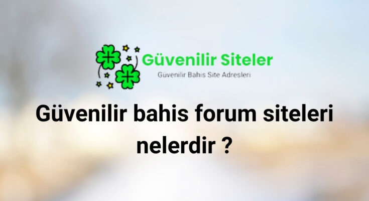 Güvenilir bahis forum siteleri nelerdir